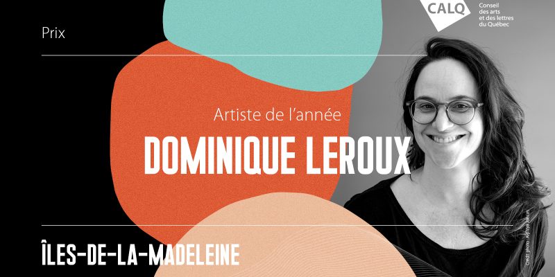 CALQ_PrixArtiste_Îles-de-la-Madeleine_Dominique_Leroux_1200x630 CALQ_PrixArtiste_Îles-de-la-Madeleine_Dominique_Leroux_1200x630